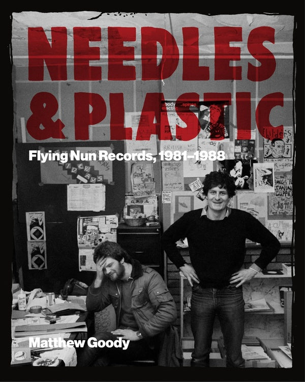 Needles & Plastic: Flying Nun Records 1981-1988 - Matthew Goody