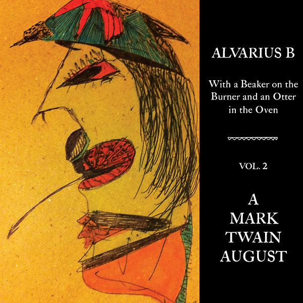 Alvarius B - With a Beaker on the Burner and an Otter in the Oven - Vol. 2 A Mark Twain August LP