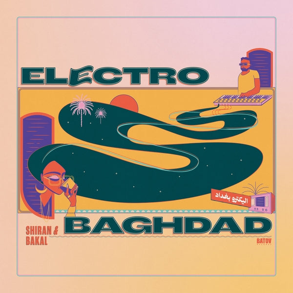 Shiran & Bakal - Electro Baghdad LP