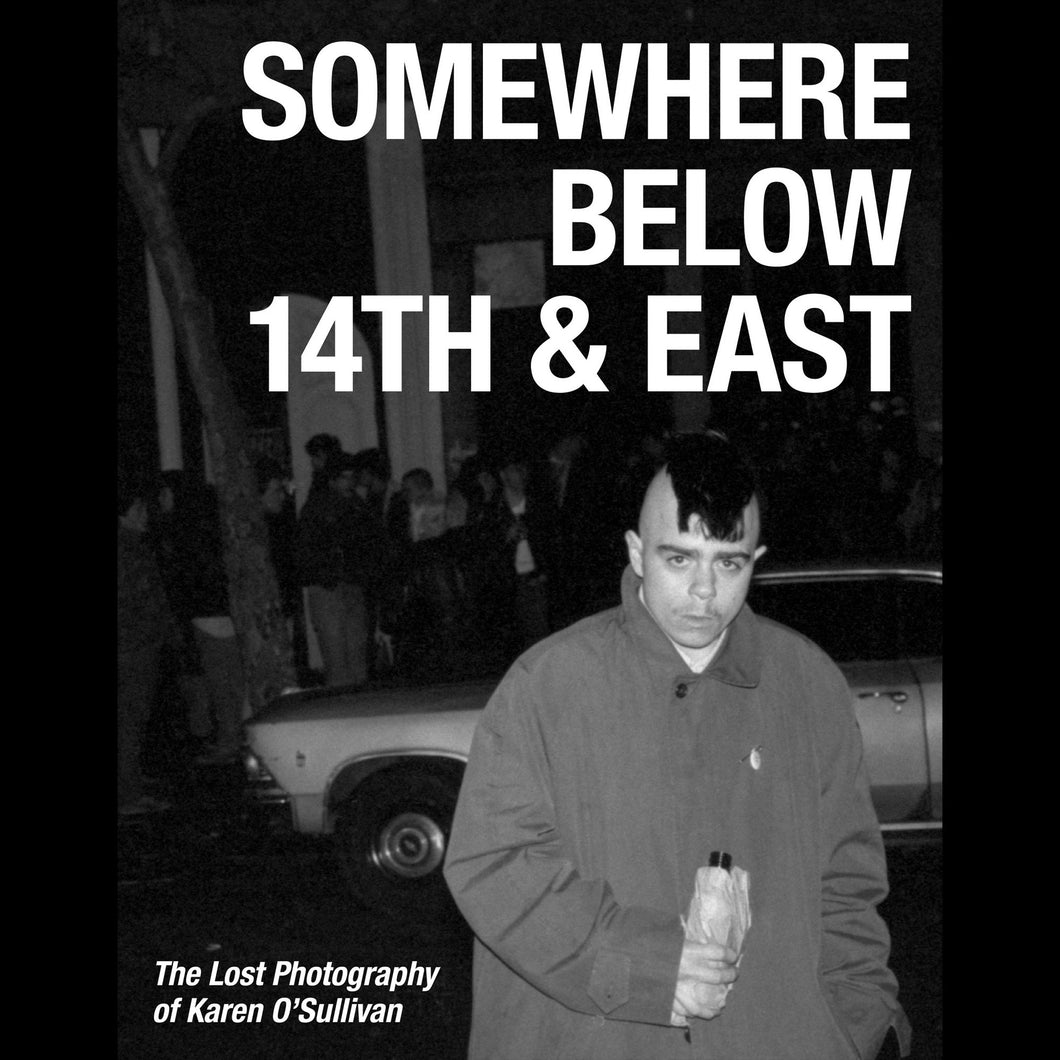 Somewhere Below 14th & East: The Lost Photography of Karen O'Sullivan Book