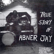 Load image into Gallery viewer, Abner Jay - True Story of Abner Jay LP
