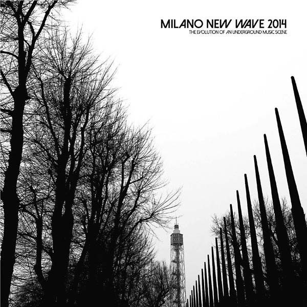 Milano New Wave 2014: The Evolution of an Underground Music Scene LP